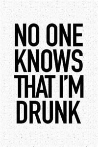 No One Knows That Im Drunk
