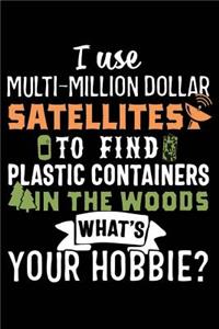 I Use Multi-Million Dollar Satellites to Find Plastic Containers in the Woods What's Your Hobbie?