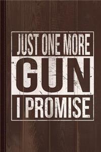 Just One More Gun I Promise Journal Notebook