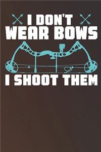 I Don't Wear Bows I Shoot Them T Shirt