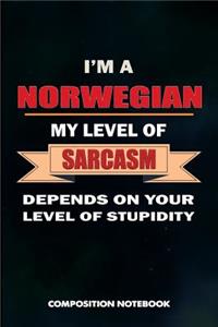 I Am a Norwegian My Level of Sarcasm Depends on Your Level of Stupidity: Composition Notebook, Birthday Journal for Norway, Oslo Lovers to Write on