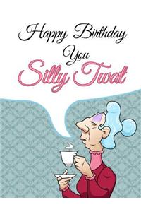 Happy Birthday You Silly Twat
