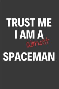 Trust Me I Am Almost A Spaceman