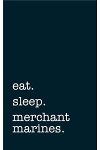 Eat. Sleep. Merchant Marines. - Lined Notebook