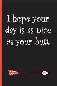 I Hope Your Day Is as Nice as Your Butt