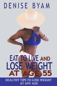 Eat To Live and Lose Weight at Age 55