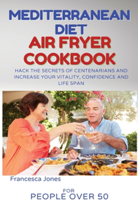 Mediterranean Diet Air Fryer Cookbook for People Over 50