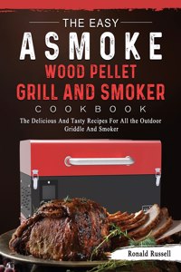 Easy ASMOKE Wood Pellet Grill & Smoker Cookbook