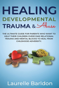 Healing Developmental Trauma And Abuse