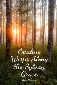 Opaline Wisps Along the Sylvan Grove