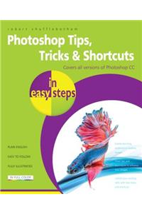 Photoshop Tips, Tricks & Shortcuts in Easy Steps