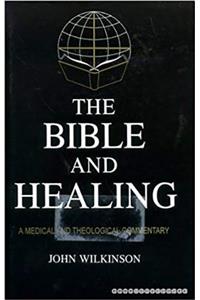 Bible and Healing: A Medical and Theological Commentary