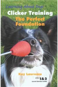 Clicker Training: The Perfect Foundation [With DVD]