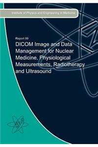 DICOM Image and Data Management for Nuclear Medicine, Physiological Measurements, Radiotherapy and Ultrasound