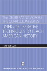 Using Deliberative Techniques to Teach American History
