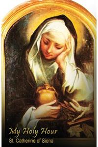 My Holy Hour - St. Catherine of Siena