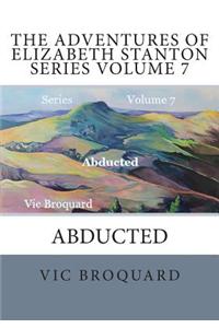 Adventures of Elizabeth Stanton Series Volume 7 Abducted