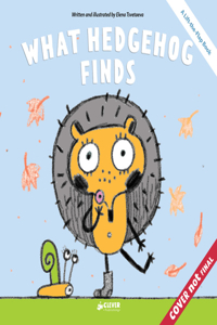 What Hedgehog Finds: A Lift-the-Flap Book (Clever Storytime with Flaps)