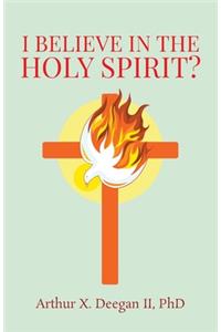 I believe in the holy spirit?