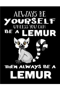 Always Be Yourself Unless You Can Be a Lemur Then Always Be a Lemur