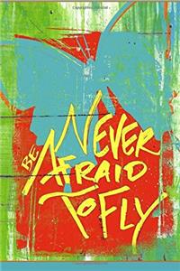 Never Be Afraid to Fly - Blank Notebook with a Line Scroll Borders