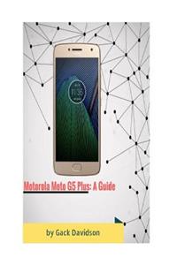 Motorola Moto G5 Plus: A Guide