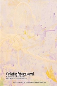 Cultivating Patience Journal Plus 10 Art Prints in a Book to Decorate, Gift and Collect Challenge 2017 Art to Raise Awareness to Humanitarian Causes