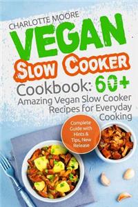 Vegan Slow Cooker Cookbook: 60+ Amazing Vegan Slow Cooker Recipes for Everyday Cooking