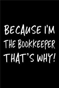 Because I'm the Bookkeeper That's Why!