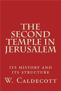 The Second Temple in Jerusalem: Its History and Its Structure