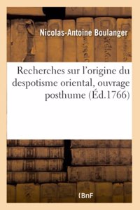 Recherches Sur l'Origine Du Despotisme Oriental, Ouvrage Posthume