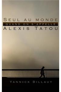 Seul au monde quand on s'appelle Alexis Tatou