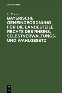 Bayerische Gemeindeordnung Für Die Landesteile Rechts Des Rheins, Selbstverwaltungs- Und Wahlgesetz