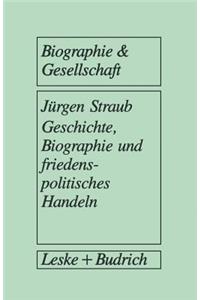 Geschichte, Biographie Und Friedenspolitisches Handeln