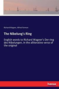 Nibelung's Ring: English words to Richard Wagner's Der ring des Nibelungen, in the alliterative verse of the original