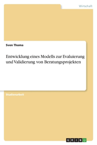 Entwicklung eines Modells zur Evaluierung und Validierung von Beratungsprojekten