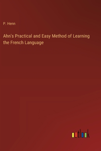 Ahn's Practical and Easy Method of Learning the French Language
