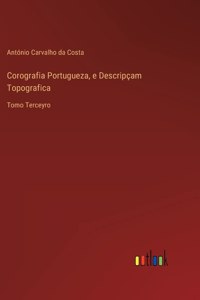 Corografia Portugueza, e Descripçam Topografica