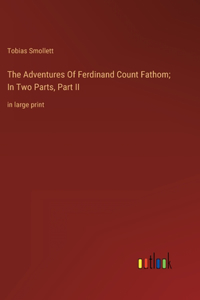 Adventures Of Ferdinand Count Fathom; In Two Parts, Part II