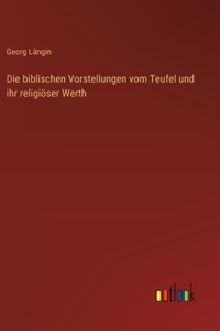 biblischen Vorstellungen vom Teufel und ihr religiöser Werth