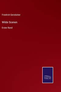 Wilde Scenen: Erster Band