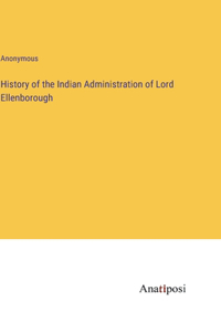 History of the Indian Administration of Lord Ellenborough