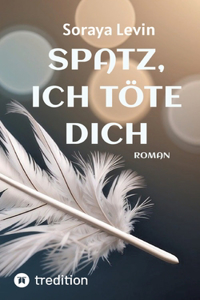 Spatz, Ich Töte Dich
