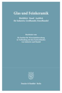 Glas Und Feinkeramik. Ruckblick - Stand - Ausblick Fur Industrie, Grosshandel, Einzelhandel