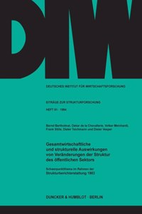 Gesamtwirtschaftliche Und Strukturelle Auswirkungen Von Veranderungen Der Struktur Des Offentlichen Sektors: Schwerpunktthema Im Rahmen Der Strukturberichterstattung 1983