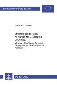 Strategic Trade Policy: An Option for Developing Countries?