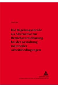 Die Regelungsabrede ALS Alternative Zur Betriebsvereinbarung Bei Der Gestaltung Materieller Arbeitsbedingungen