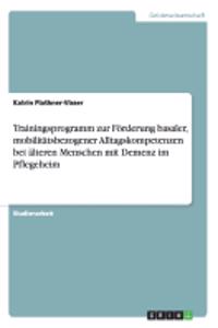 Trainingsprogramm zur Förderung basaler, mobilitätsbezogener Alltagskompetenzen bei älteren Menschen mit Demenz im Pflegeheim