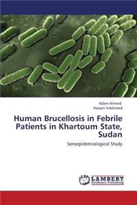 Human Brucellosis in Febrile Patients in Khartoum State, Sudan