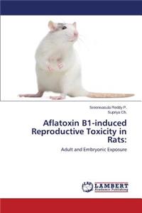 Aflatoxin B1-induced Reproductive Toxicity in Rats